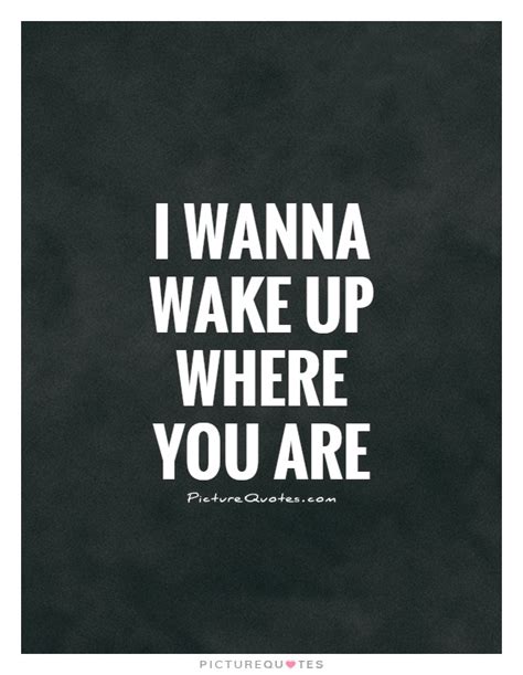 i wanna wake up where you are|More.